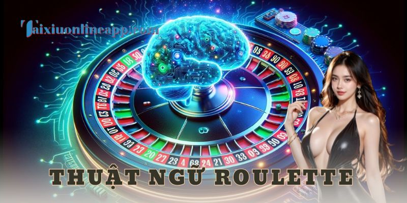 Thuật ngữ Roulette là gì và tại sao cần biết?