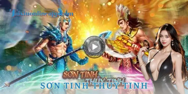 Sơn tinh thủy tinh - tài xỉu online