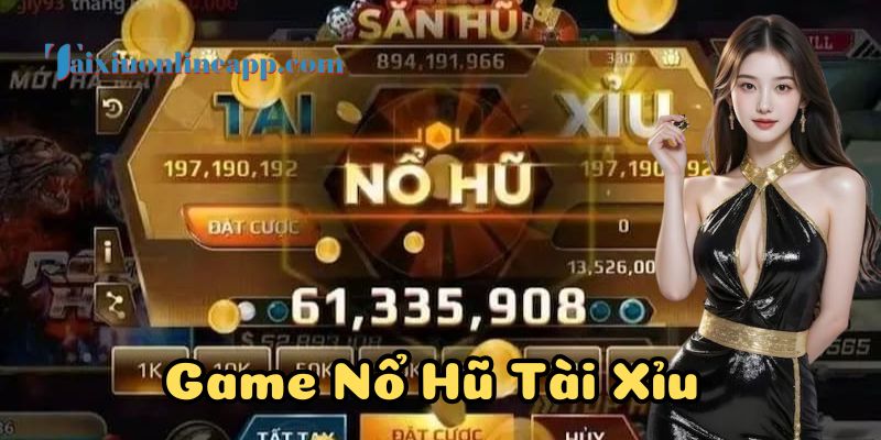 Đôi nét về game nổ hũ tài xỉu đang gây sốt