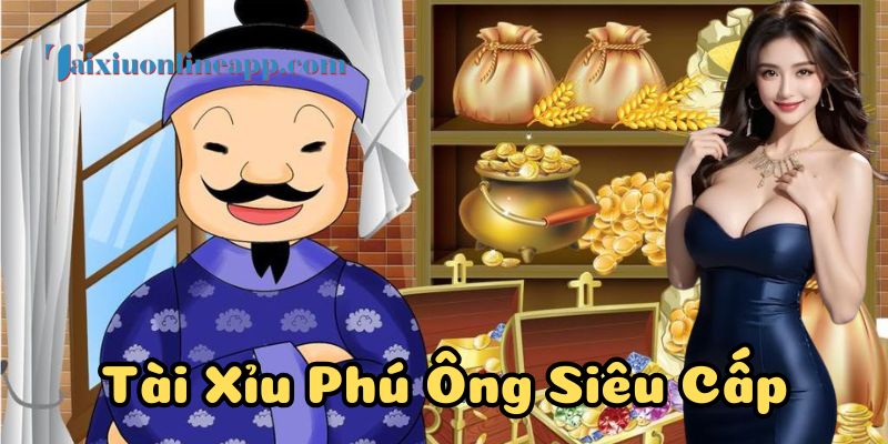 Hướng dẫn tham gia Tài Xỉu Phú Ông Siêu Cấp