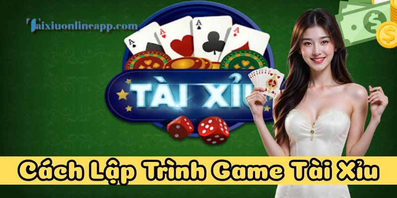 Cách Lập Trình Game Tài Xỉu logic