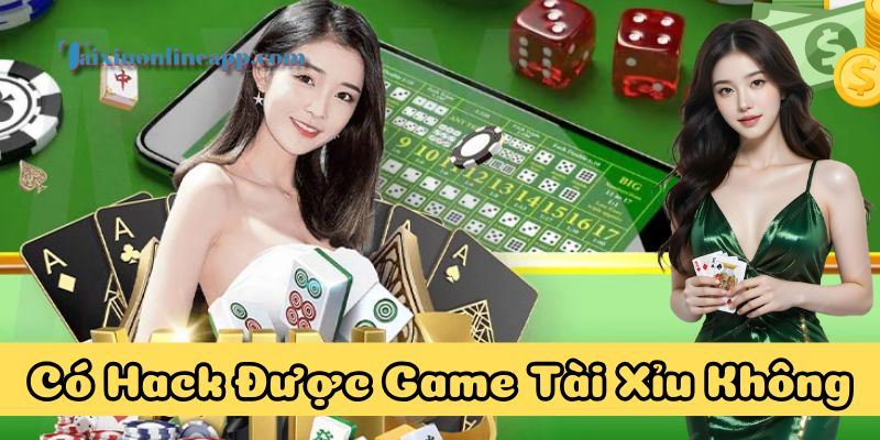 Có Hack Được Game Tài Xỉu Không là gì?