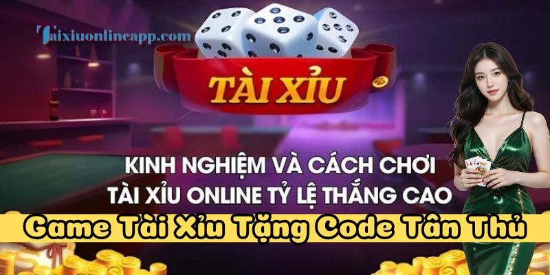 Game Tài Xỉu Tặng Code Tân Thủ là gì?