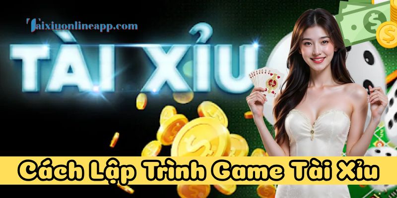 Hướng dẫn từng bước trong Cách Lập Trình Game Tài Xỉu
