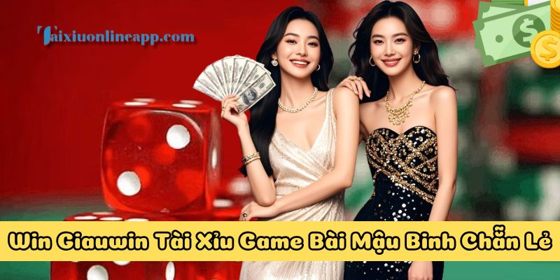 Mẹo chơi Win Giauwin Tài Xỉu Game Bài Mậu Binh Chẵn Lẻ