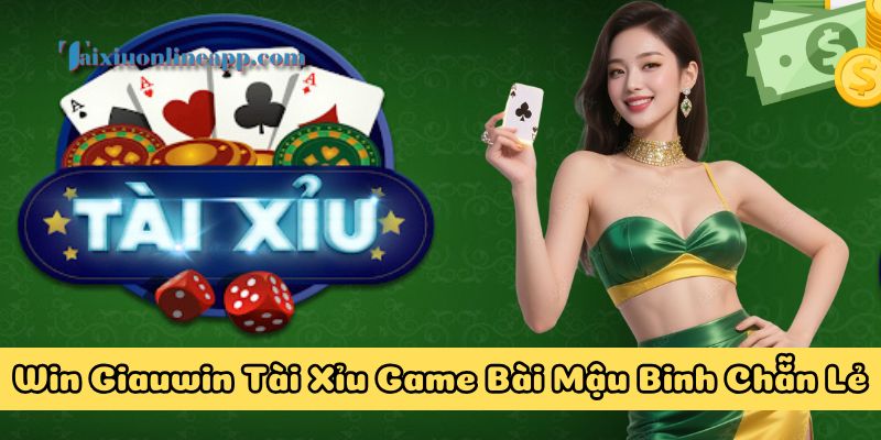 Tổng quan về Win Giauwin Tài Xỉu Game Bài Mậu Binh Chẵn Lẻ