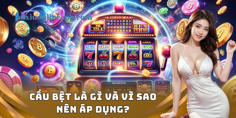Cầu bệt là gì và vì sao nên áp dụng?