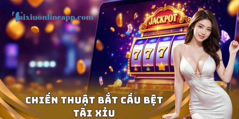 Chiến thuật bắt cầu bệt tài xỉu