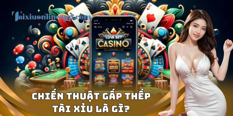 Chiến thuật gấp thếp tài xỉu là gì?