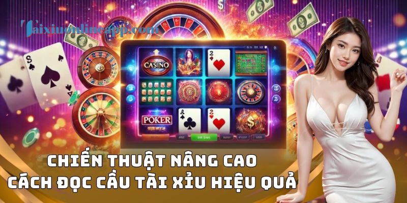 Chiến thuật nâng cao cách đọc cầu tài xỉu hiệu quả