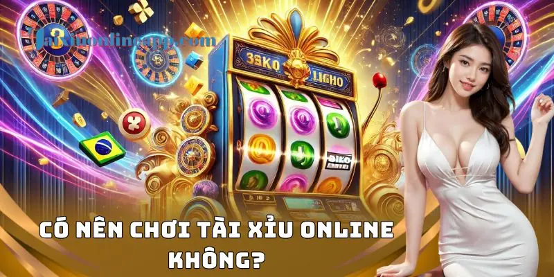 Có Nên Chơi Tài Xỉu Online Không