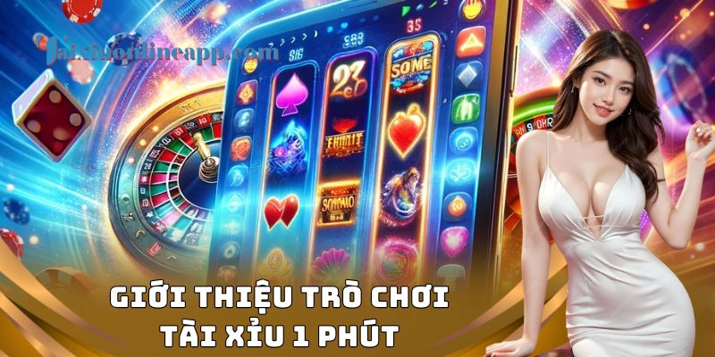 Giới thiệu trò chơi tài xỉu 1 phút