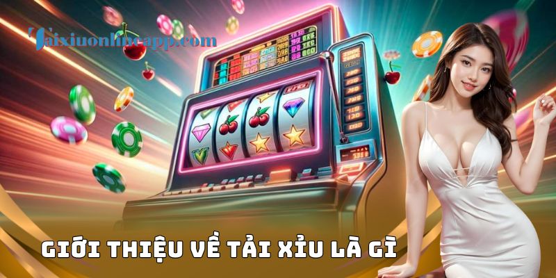 Giới thiệu về tài xỉu là gì