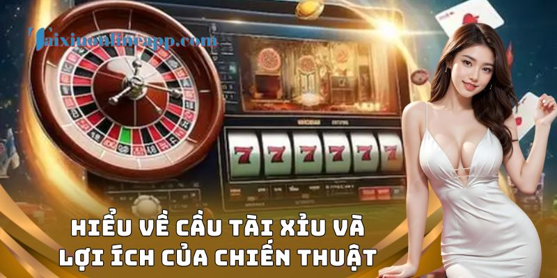 Hiểu về cầu tài xỉu và lợi ích của chiến thuật