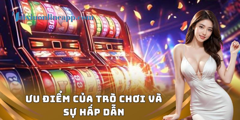 Ưu điểm của trò chơi và sự hấp dẫn