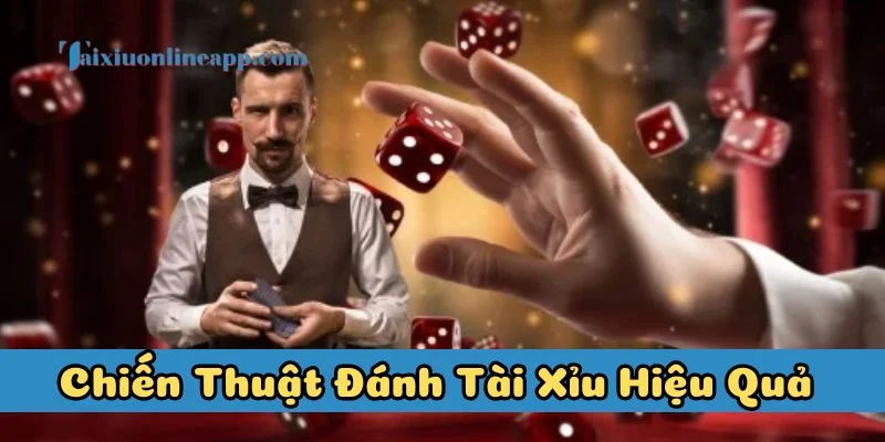 Chiến Thuật Đánh Tài Xỉu Hiệu Quả là gì?