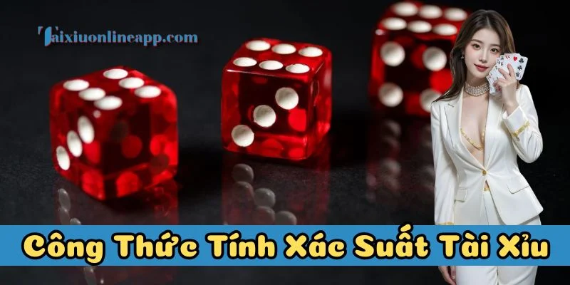 Công Thức Tính Xác Suất Tài Xỉu hoạt động ra sao?