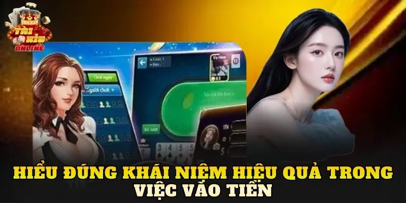 Hiểu đúng khái niệm hiệu quả trong việc vào tiền