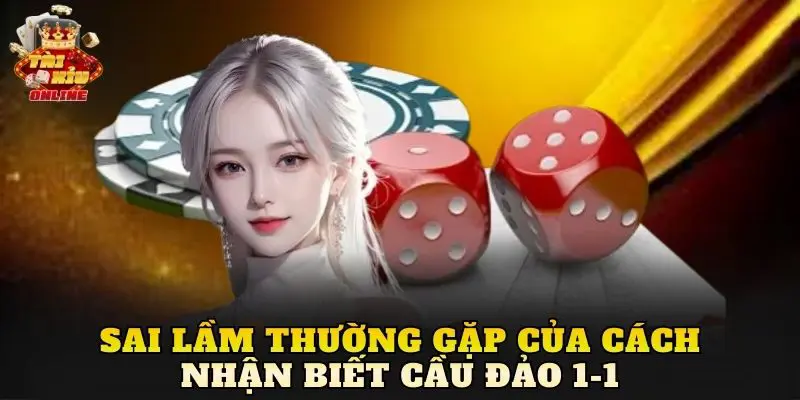 Sai lầm thường gặp của cách nhận biết cầu đảo 1-1