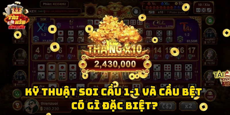 Kỹ Thuật Soi Cầu 1-1 Và Cầu Bệt có gì đặc biệt