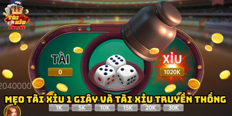 Mẹo chơi tài xỉu 1 giây và tài xỉu truyền thống