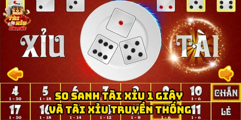 So sánh tài xỉu 1 giây và tài xỉu truyền thống