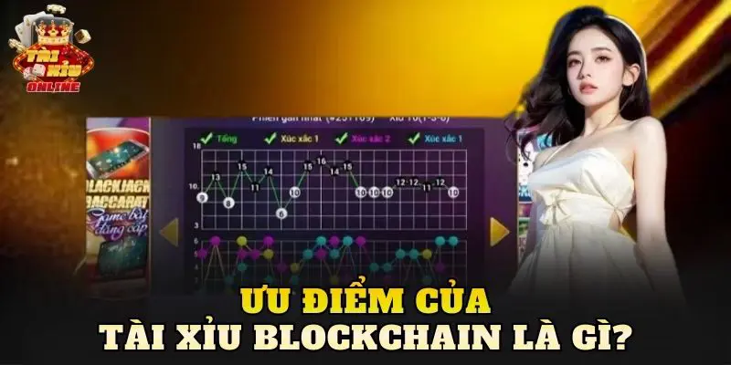 Ưu điểm của tài xỉu Blockchain là gì?