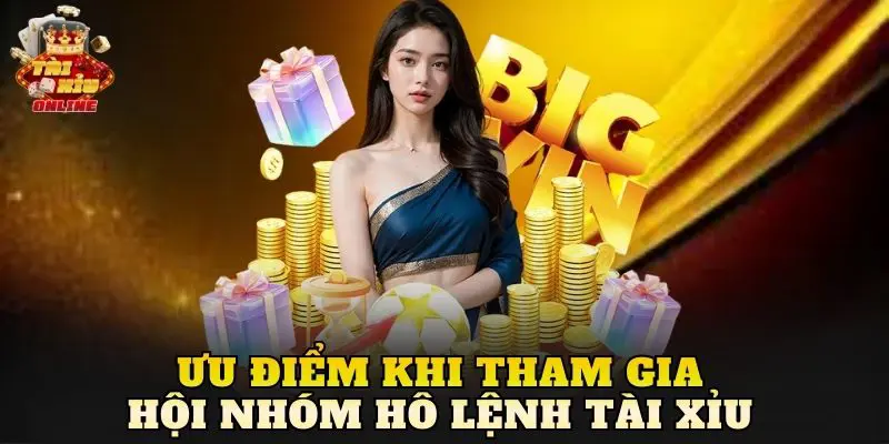 Ưu điểm khi tham gia hội nhóm hô lệnh tài xỉu