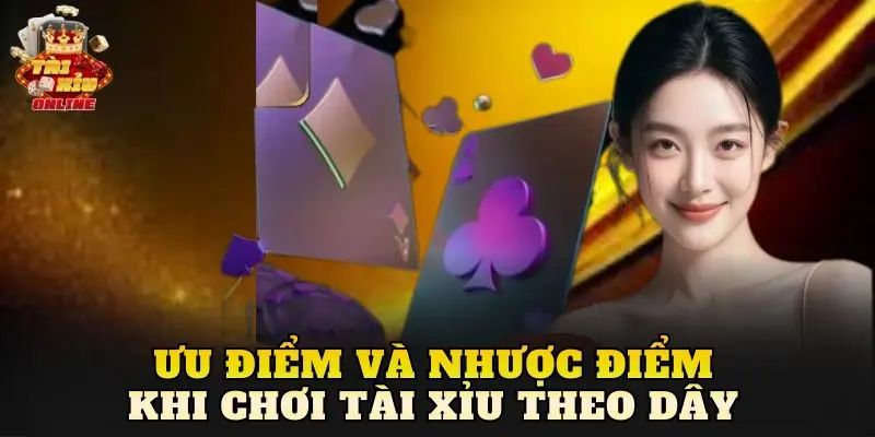 Ưu điểm và nhược điểm khi chơi tài xỉu theo dây