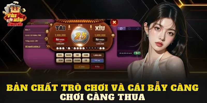 Bản chất trò chơi và cái bẫy càng chơi càng thua