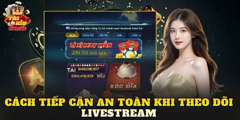 Cách tiếp cận an toàn khi theo dõi livestream