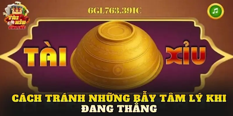 Cách tránh những bẫy tâm lý khi đang thắng