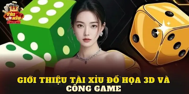 Giới thiệu tài xỉu đồ họa 3D và cổng game