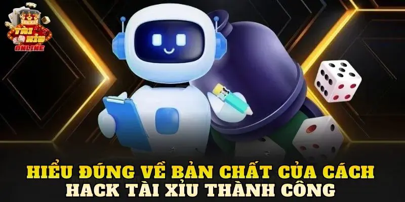 Hiểu đúng về bản chất của cách hack tài xỉu thành công