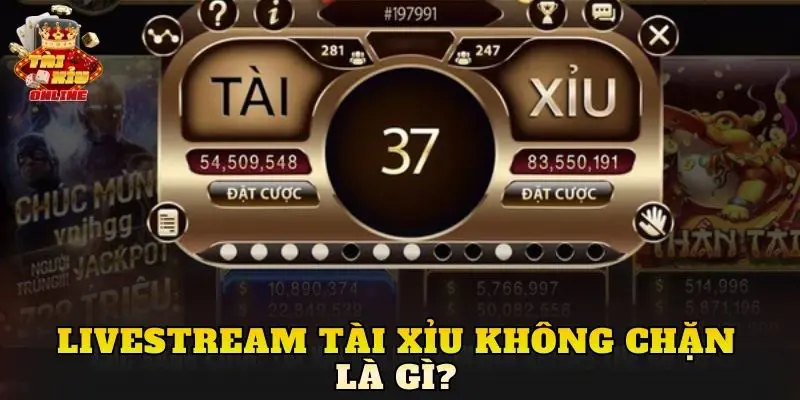 Livestream tài xỉu không chặn là gì?
