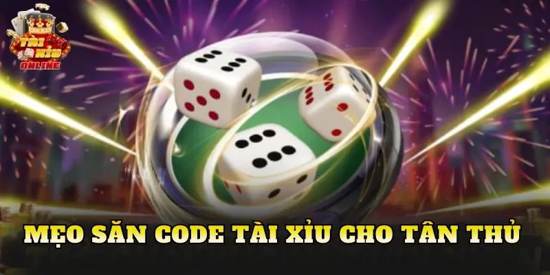 Mẹo Săn Code Tài Xỉu Cho Tân Thủ
