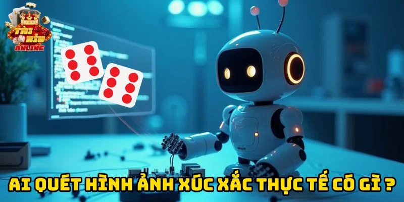 AI Quét Hình Ảnh Xúc Xắc Thực Tế có gì?