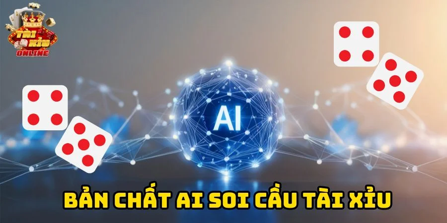 Bản chất AI soi cầu tài xỉu