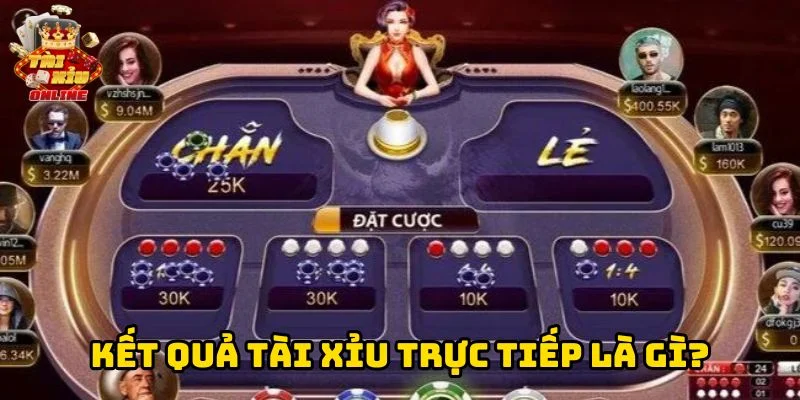 Kết Quả Tài Xỉu Trực Tiếp là gì?