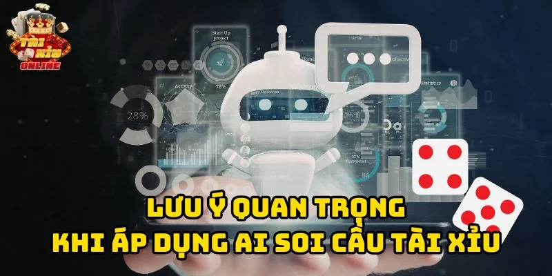 Lưu ý quan trọng khi áp dụng AI soi cầu tài xỉu