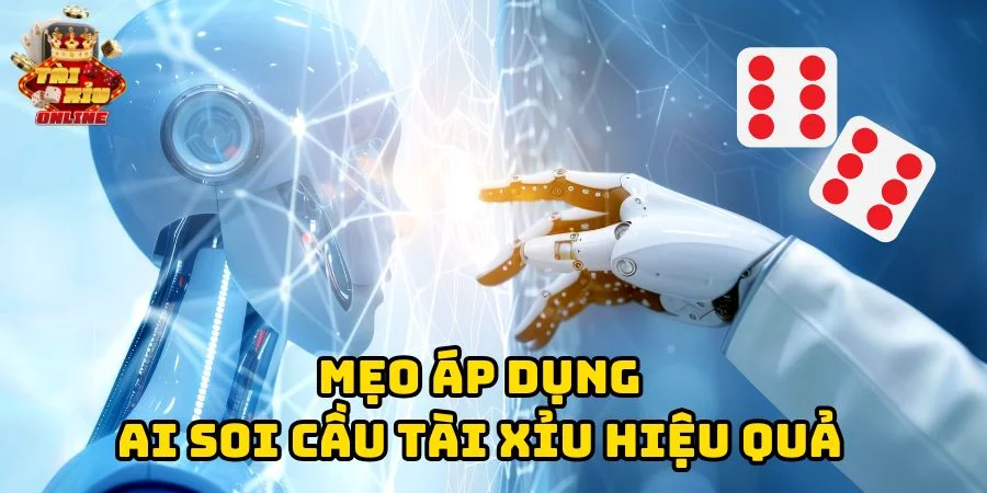 Mẹo áp dụng AI soi cầu tài xỉu hiệu quả