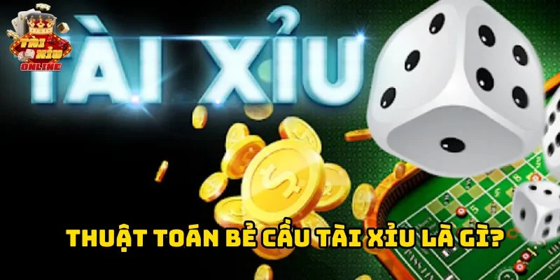 Thuật Toán Bẻ Cầu Tài Xỉu là gì?