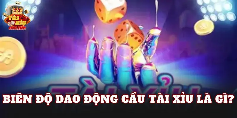 Biên độ dao động cầu tài xỉu là gì?