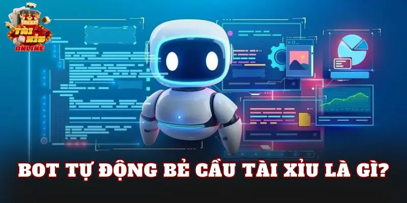 Bot tự động bẻ cầu tài xỉu là gì?
