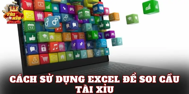Cách Sử Dụng Excel Để Soi Cầu Tài Xỉu