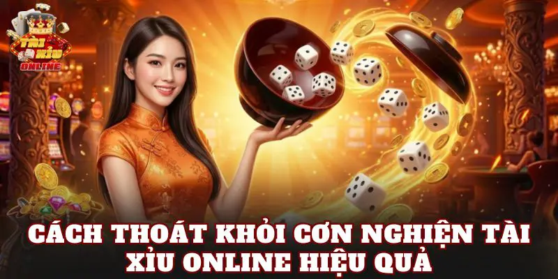 Cách thoát khỏi cơn nghiện tài xỉu online hiệu quả
