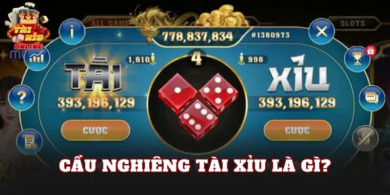 Cầu nghiêng tài xỉu là gì?