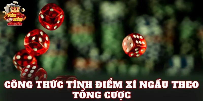Công Thức Tính Điểm Xí Ngầu Theo Tổng Cược