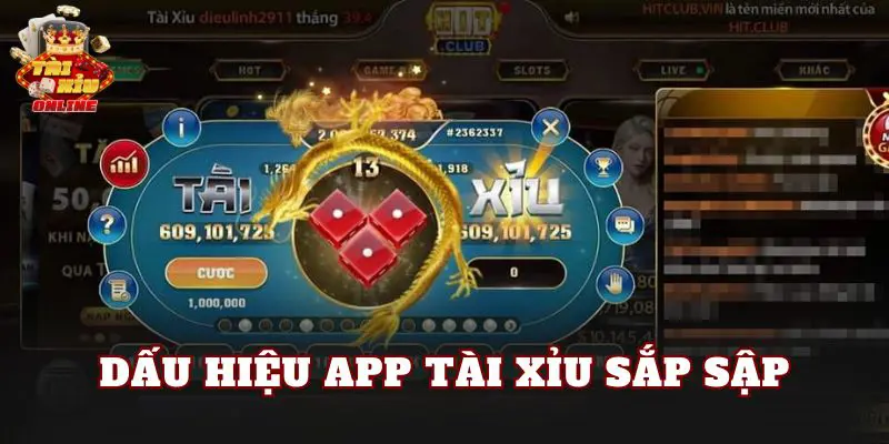 Dấu hiệu app tài xỉu sắp sập
