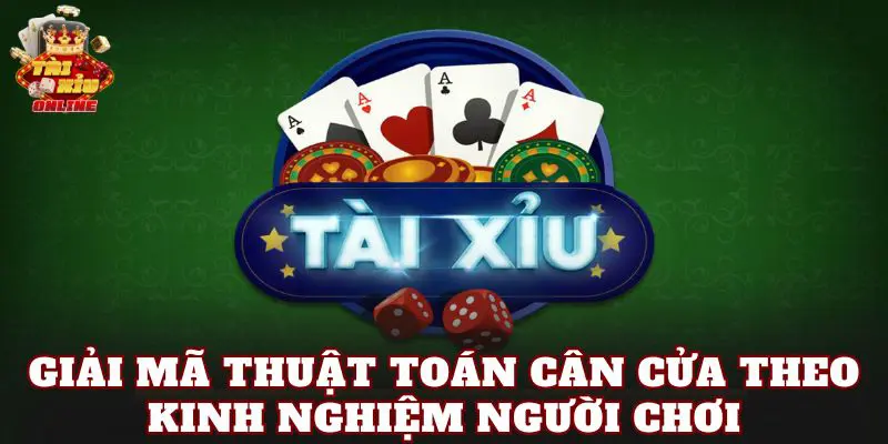 Giải mã thuật toán cân cửa theo kinh nghiệm người chơi